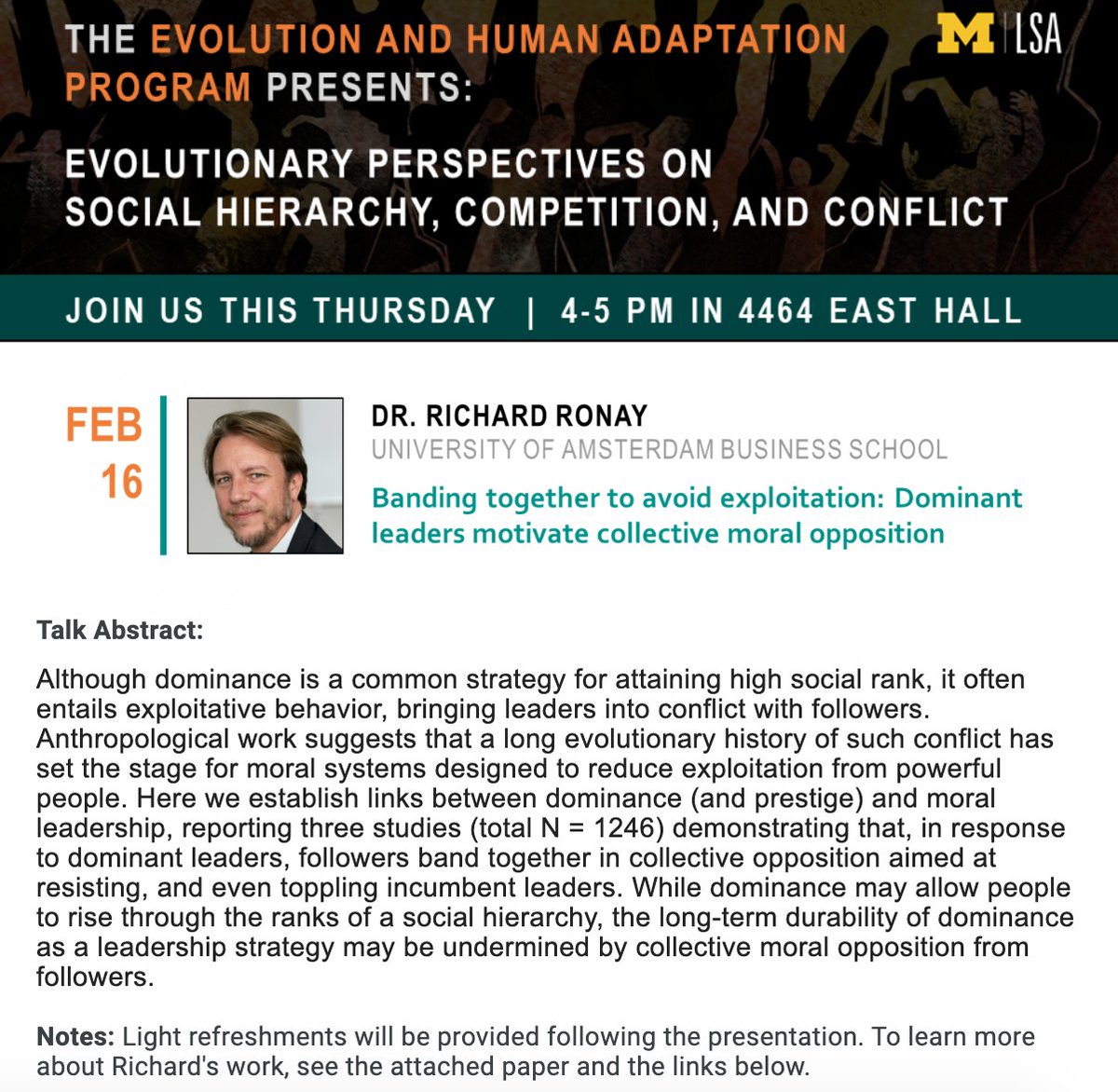 Join us once again this Thursday at 4464 East Hall for the next EHAP Talk! Coming from Amsterdam, Richard Ronay will be presenting 'Banding together to avoid exploitation: Dominant leaders motivate collective moral opposition.' Light refreshments to follow!