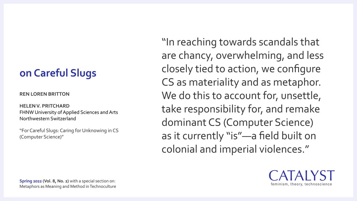 From the latest issue of Catalyst (Vol. 8, No. 2): 

Ren Loren Britton (@lorenslug) and Helen V. Pritchard (<a href="/Helen_Pritchard/">Helen V. Pritchard @Crittercompiler@post.lurk.org</a>), “For Careful Slugs: Caring for Unknowing in CS (Computer Science)”

catalystjournal.org/index.php/cata…

#feministSTS #metaphors #slugs #caring