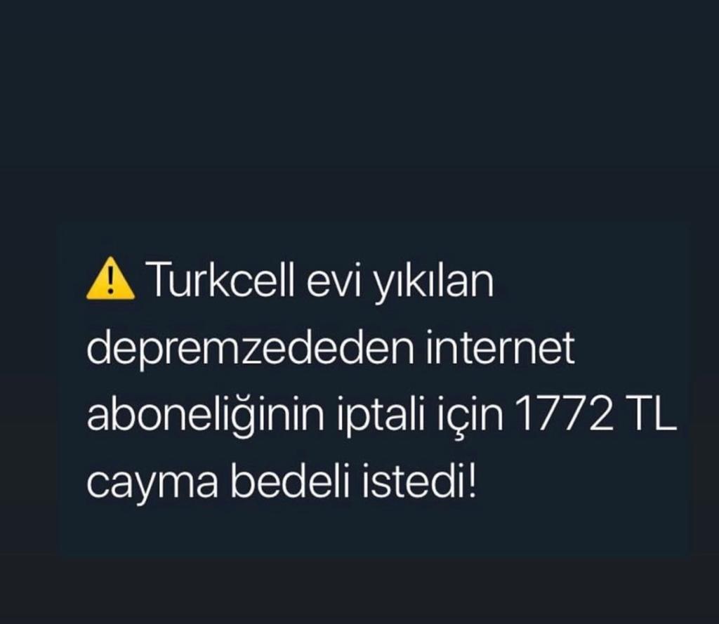 Turkcell'in depremzededen abonelik iptali için 1772 TL cayma bedeli istediği söyleniyor. Ve hala bu konuda bir açıklama yapılmadı. Umarım doğru değildir. Doğruysa, Turkcell'den taşınıyoruz! <a href="/Turkcell/">TURKCELL</a> <a href="/TurkcellHizmet/">TURKCELL Müşteri Hiz</a>