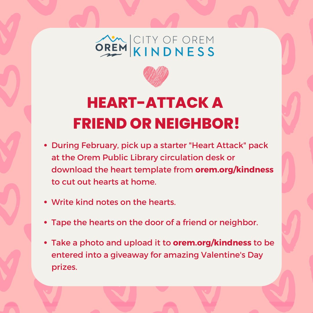 Here's your chance to share the love💕around the community. Pick up a "Heart Attack" pack at the <a href="/OremLibrary/">Orem Public Library</a> or download a template at orem.org/kindness.💞Write kind notes on the hearts &amp; put them on the door of a friend/neighbor.💗Share a photo at orem.org/kindness