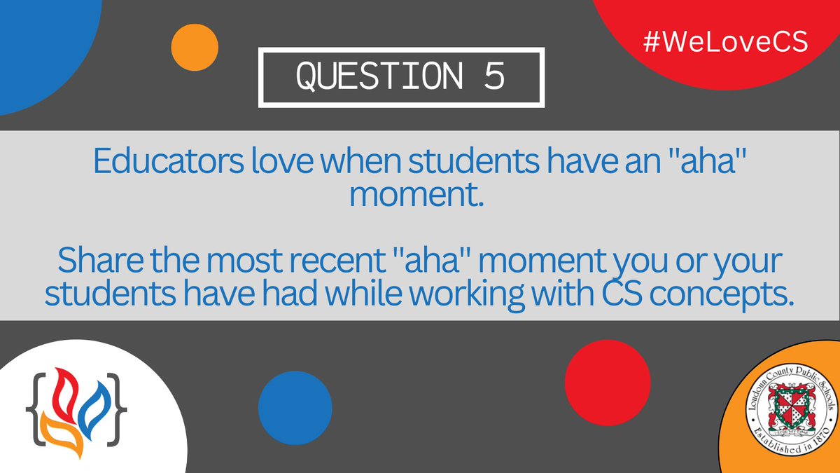 Q5 Educators love when students have an "aha" moment. Share the most recent "aha" moment you or your students have had while working with CS concepts. #WeLoveCS
