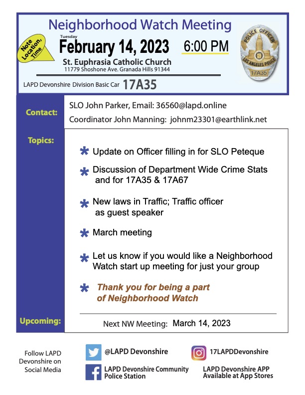 What: Neighborhood Watch Meeting (Porter Ranch/Granada Hills) --Basic Car A35

When: February 14, 2023 @ 6 PM

Where:  St. Euphrasia Catholic Church
11779 Shoshone Ave., Granada Hills 91344

nextdoor.com/p/bLn3nnL_F6SN…