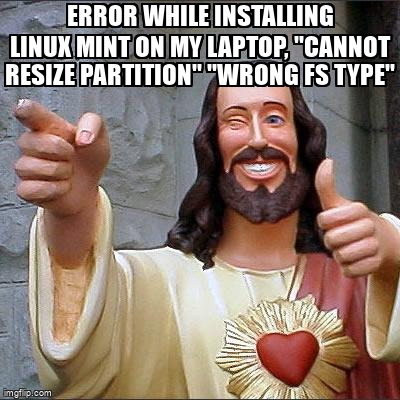 askubuntumemes's tweet image. Error while installing Linux Mint on my laptop, &quot;cannot resize partition&quot; &quot;wrong fs type&quot; askubuntu.com/questions/1453… #partitioning #dualboot #systeminstallation
