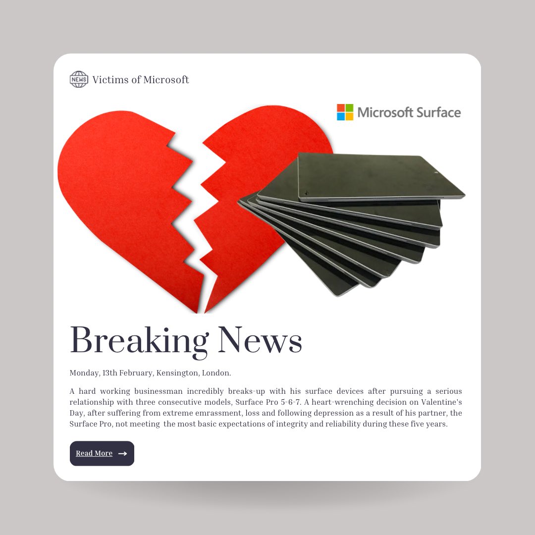 Investing on a <a href="/surface/">Microsoft Surface</a> Pro tablet-laptop can destroy you. Read the facts and signup if you are a #victimofmicrosoft 
Surface devices are made by <a href="/Microsoft/">Microsoft</a> <a href="/panos_panay/">Panos Panay</a> and serviced by <a href="/MSFTBusinessUK/">Microsoft Business UK</a> Read full story: tinyurl.com/Victimsofms #ValentinesDay #breakups