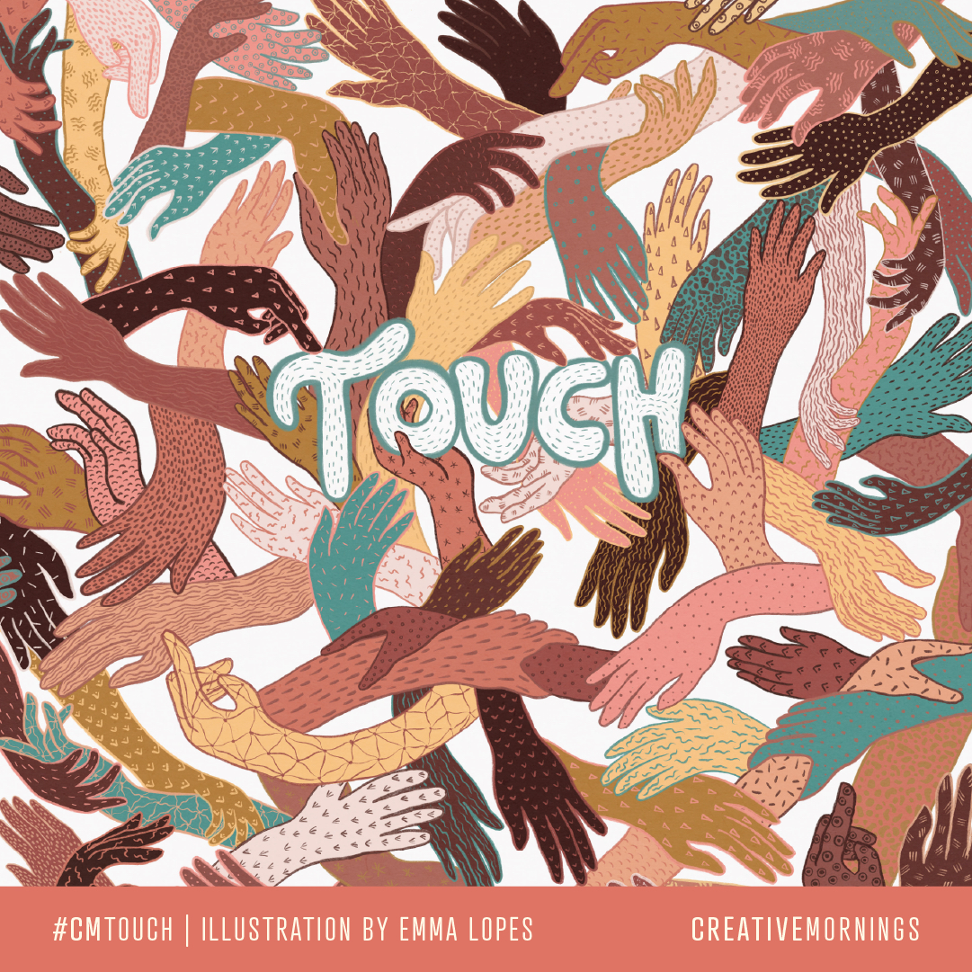 Melbourne_CM's tweet image. February’s theme is Touch, chosen by @CM_Lisbon and illustrated by @emmalopesart. Unlike sight or sound, touch cannot be conveyed across distance through screens and speakers. Touch invites us to slow down, pay attention, and come closer. 
#CMTouch #CreativeMornings #melbcm