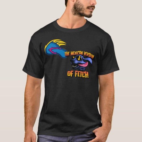ArtistJuarez's tweet photo. The Mexican Version of Fetch Men's T-shirt https://t.co/BnOc1tDlyH via @zazzle https://t.co/eiZVSYRKPV
