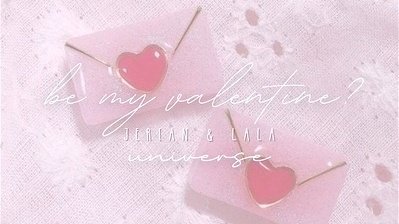ㅡ be my valentine? universe 💌