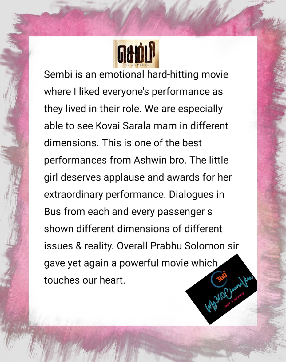 My opinion on #Sembi:

👌 performance by little girl, #KovaiSarala mam & #Ashwinkumar bro 👏

@i_amak
#Ashwin bro, this will be 1 of your milestone performances. Looking forward to similar roles more from you.

@prabu_solomon
#PrabuSolomon sir - Great movie once again. Thanks 🙏