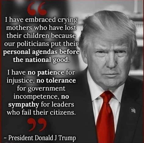 I have no patience for injustice, no tolerance for government incompetence, no sympathy for leaders who fail their citizens