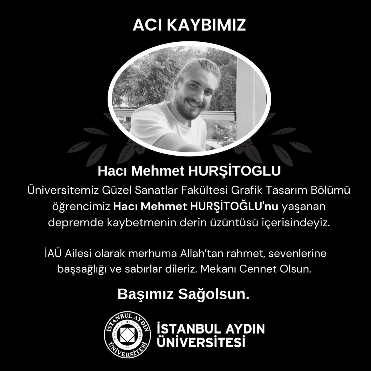Sevgili Hacı Mehmet HURŞİTOĞLU’nu kaybetmenin derin üzüntüsü içerisindeyiz. 

İAÜ Ailesi olarak Allah’tan rahmet, sevenlerine başsağlığı ve sabırlar dileriz. Mekanı Cennet Olsun.
