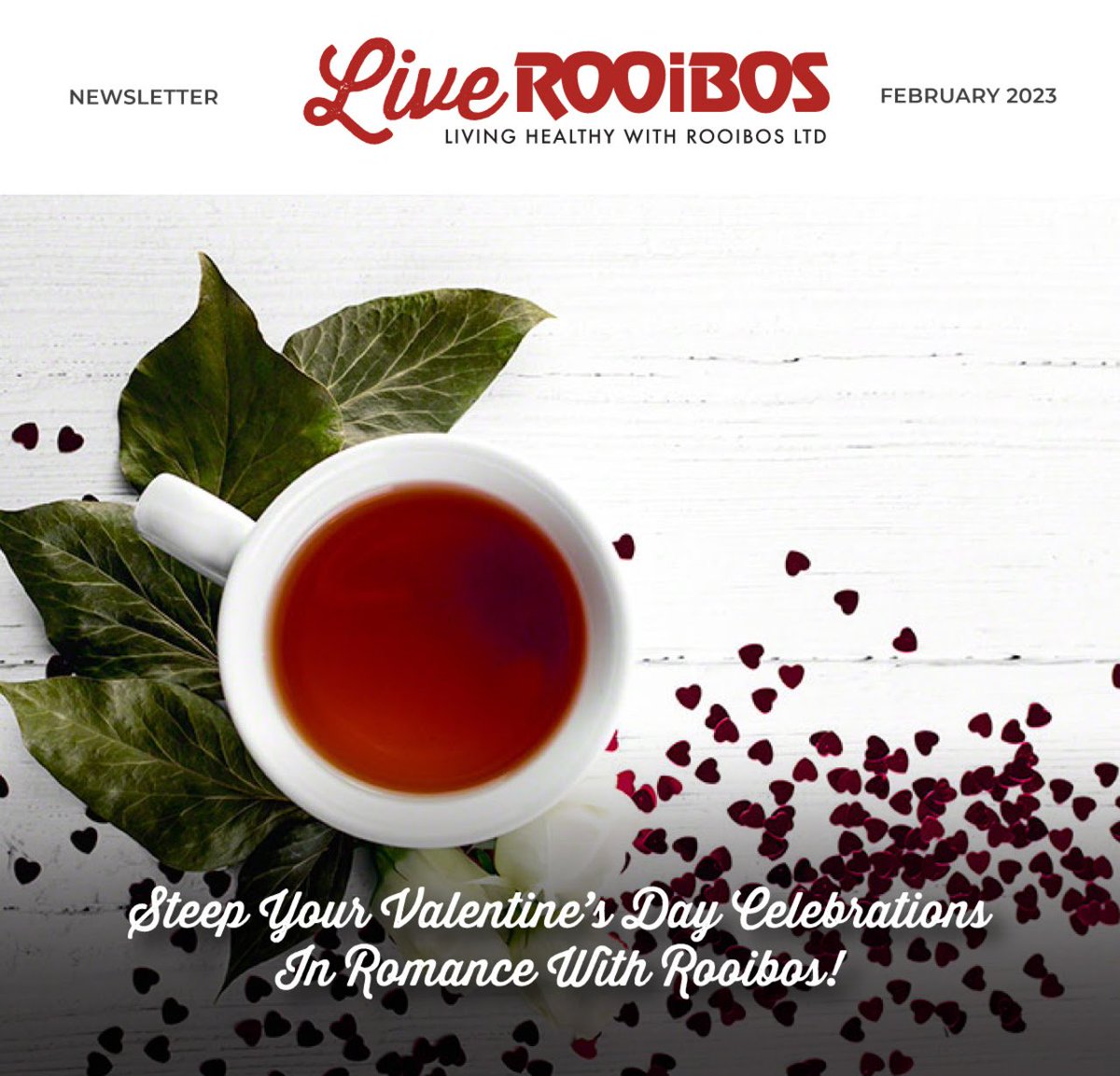In this newsletter, find out more about how you can use Rooibos tea to spark the romance between you and your partner this Valentine’s Day.

Read more: t.e2ma.net/message/ae6vxf….