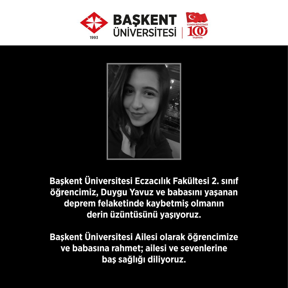 baskentunv's tweet photo. Başkent Üniversitesi Eczacılık Fakültesi 2. sınıf öğrencimiz, Duygu Yavuz ve babasını yaşanan deprem felaketinde kaybetmiş olmanın derin üzüntüsünü yaşıyoruz. Başkent Üniversitesi Ailesi olarak öğrencimize ve babasına rahmet; ailesi ve sevenlerine baş sağlığı diliyoruz. https://t.co/FzNmtmFTfk