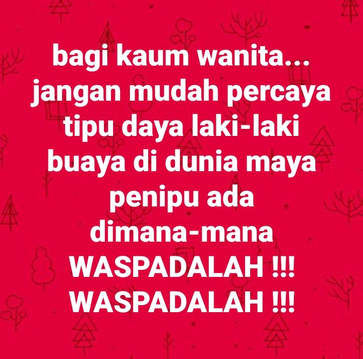 bagi kaum wanita... jangan mudah percaya tipu daya laki-laki buaya di dunia maya
penipu ada dimana-mana
WASPADALAH !!!
WASPADALAH !!!