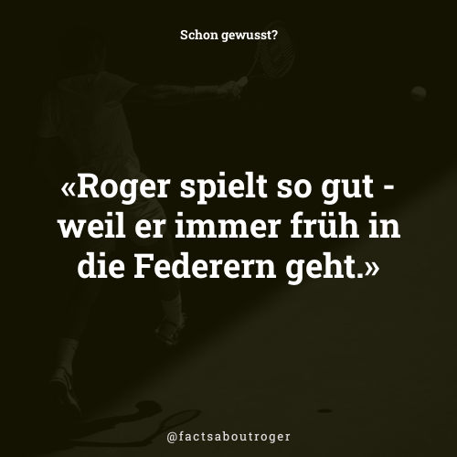 factsaboutroger's tweet photo. Roger spielt so gut - weil er immer früh in die Federern geht. #dahabenwirwiederwasgelernt #iloveroger https://t.co/S6JdBcdxrQ