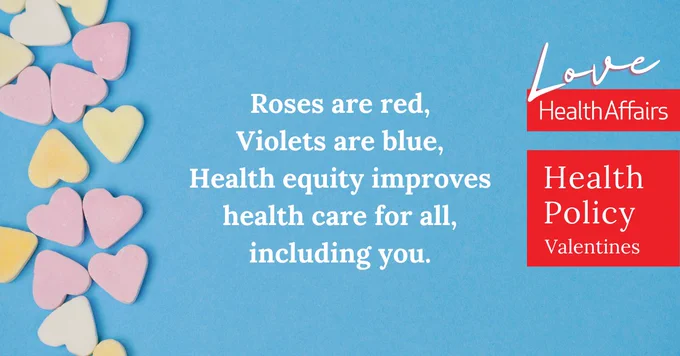 Roses are red,
Violets are blue,
Health equity improves health care for all, 
including you.

#HealthPolicyValentines