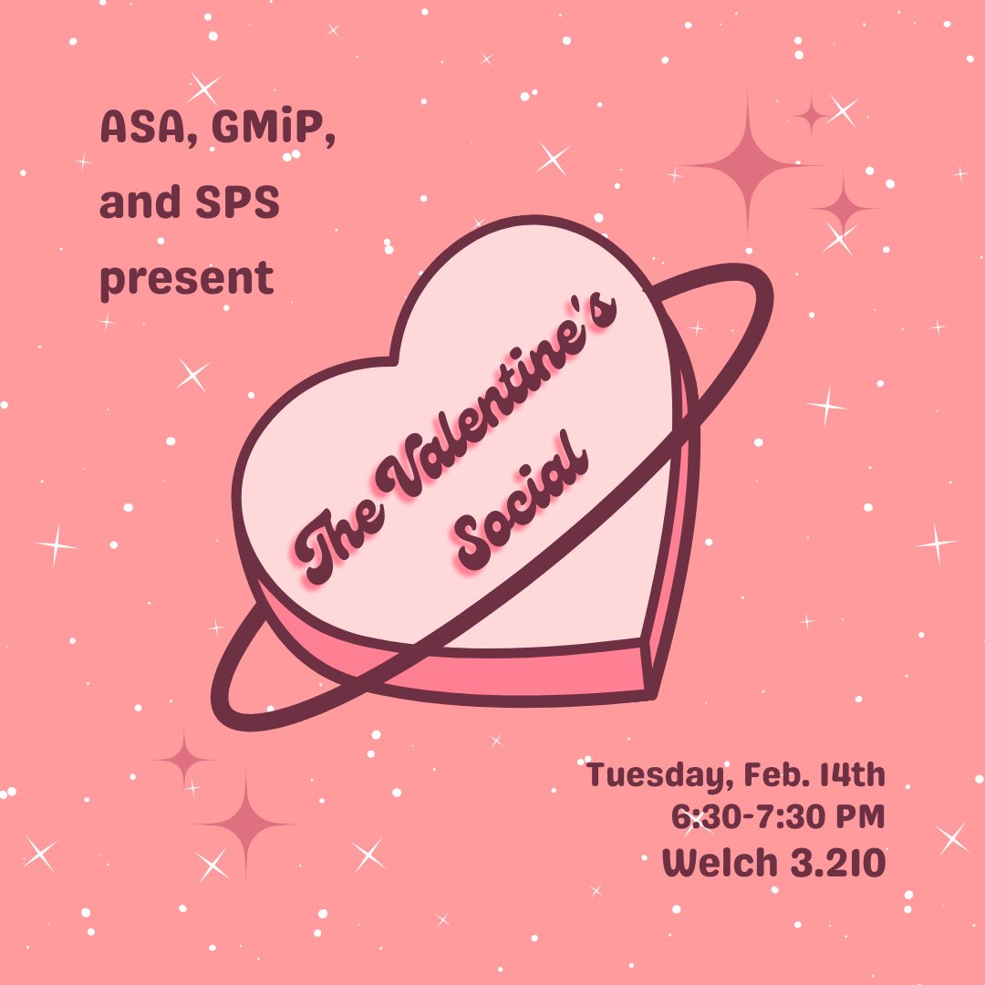 happy valentine’s day!
to celebrate this holiday, asa is hosting a social with our beloved physics orgs. 
We will be decorating and passing out valentines with sweet treats! 
there might even be a visit from cupid himself

come to Welch 3.210 and find your star-crossed lover!