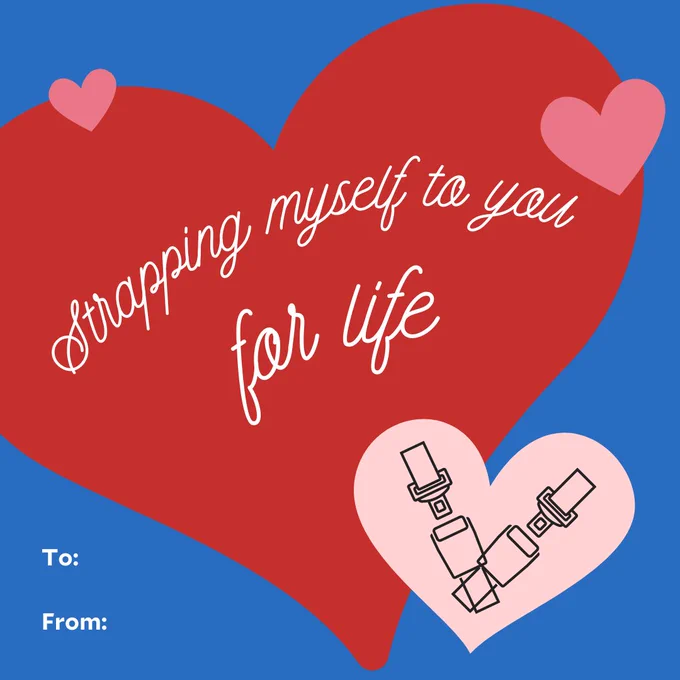 Valentine says strapping myself to you for life. In heart is two seatbelts