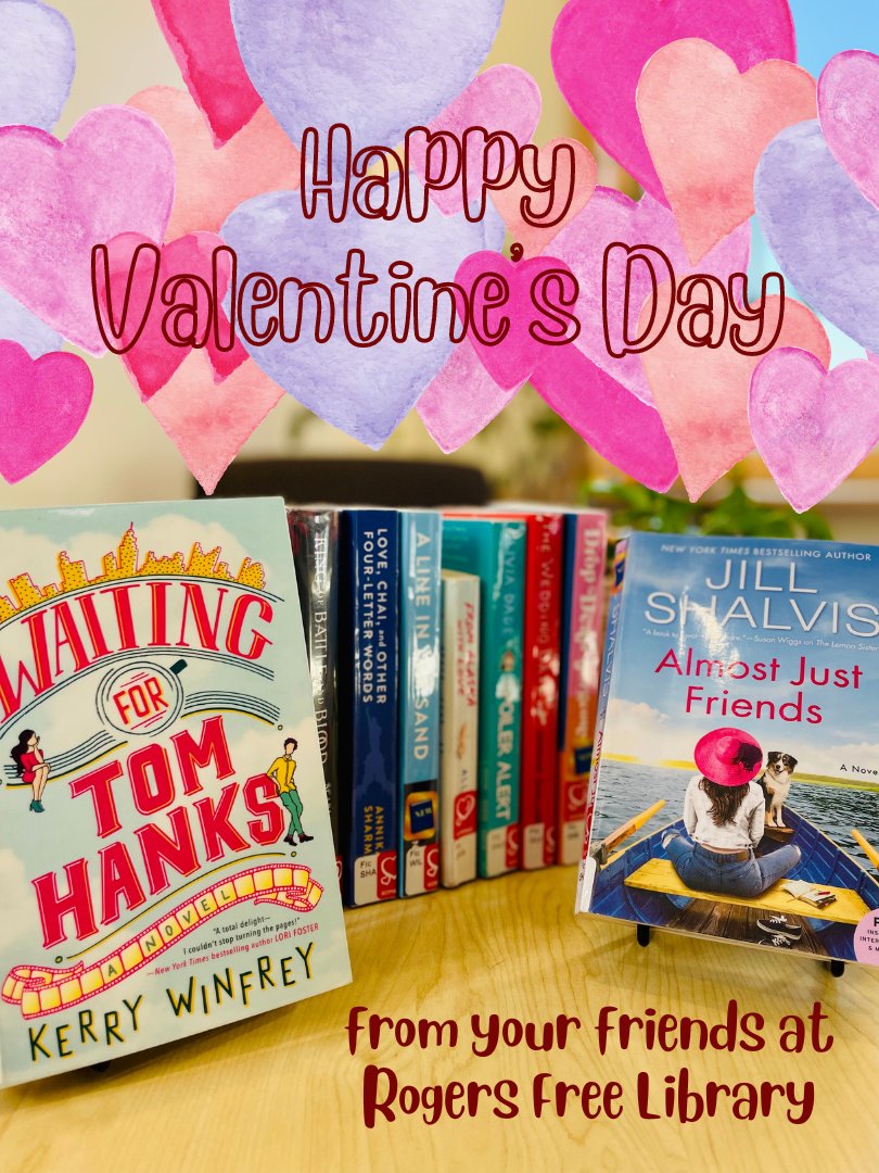 Happy Valentine's Day from your friends at Rogers Free Library
Pictured: Waiting for Tom Hanks, King of Battle and Blood, Love, Chai, and Other Four-Letter Words, A Line in the Sand, From Alaska with Love, Spoiler Alert, The Wedding Date, Drop Dead Gorgeous, &amp; Almost Just Friends
