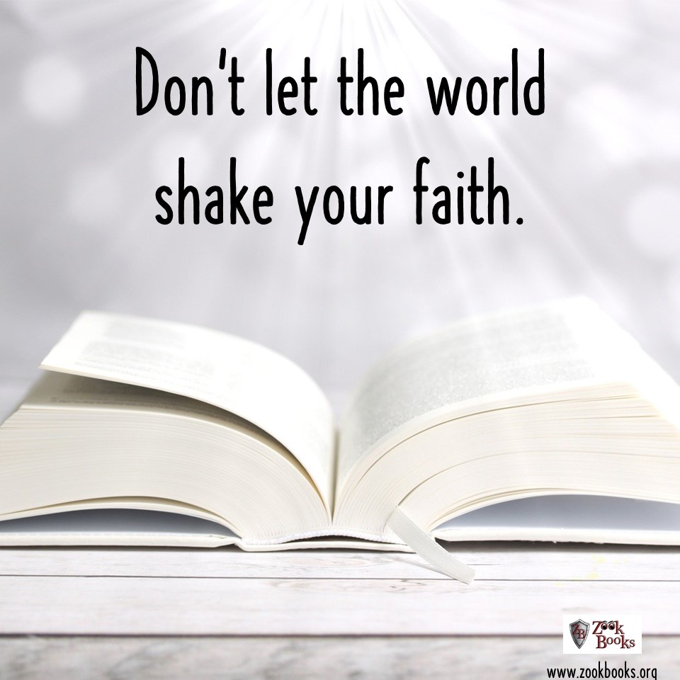 Don’t let the world shake your faith.
