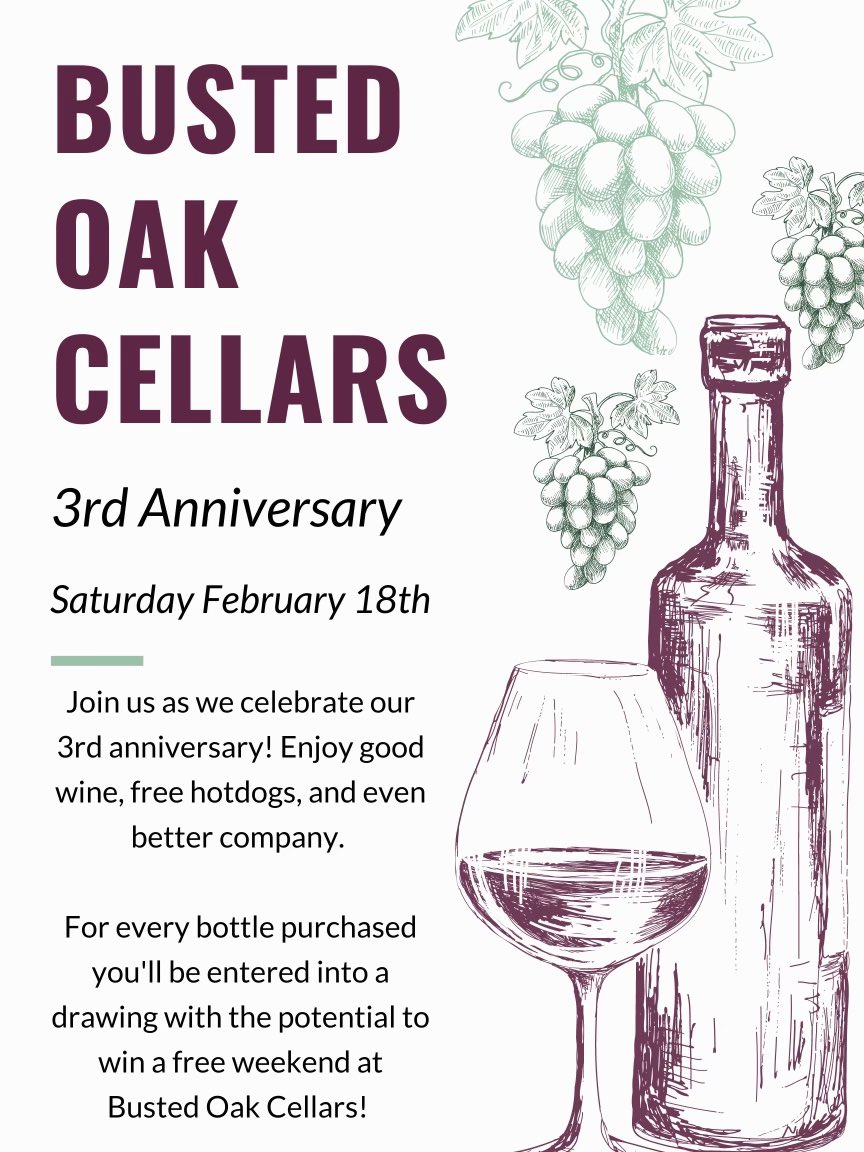 Come out on Saturday February 18th from 12-9 pm and help us celebrate our 3rd Anniversary at Busted Oak Cellars. Free hotdogs and cake. Music from 12-6 pm