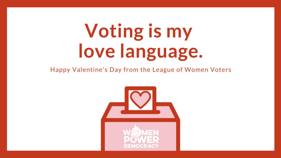 Today is Valentine's Day! Love of your country means voting in every election!
#LWV #MakeEveryVoteCount