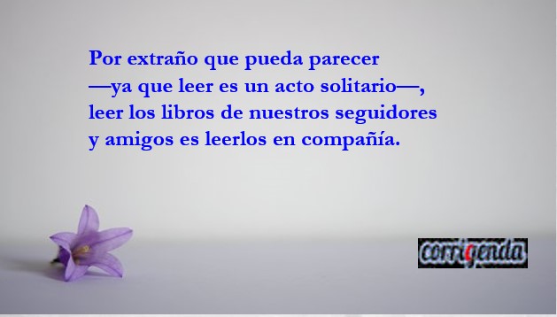 corrigenda_es's tweet image. Nadie puede #leer un #libro sin que otro lo #escriba, lo #cuente y, además, lo #publique. Verdad de Perogrullo, sí, pero se ha de hacer. Con la #lectura, la #vida mejora.

#IARTG #COL #MEX #ARG #CHL #PRI #ECU #VEN #PER #URY #GTM #CRI #SLV #HND #BOL #CUB #NIC #DOM #PAN #PRY #ESP