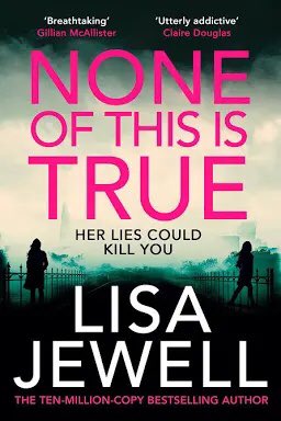 My @NetGalley review is up for @lisajewelluk #Noneofthisistrue In. Awe.  ❤️🤯❤️
