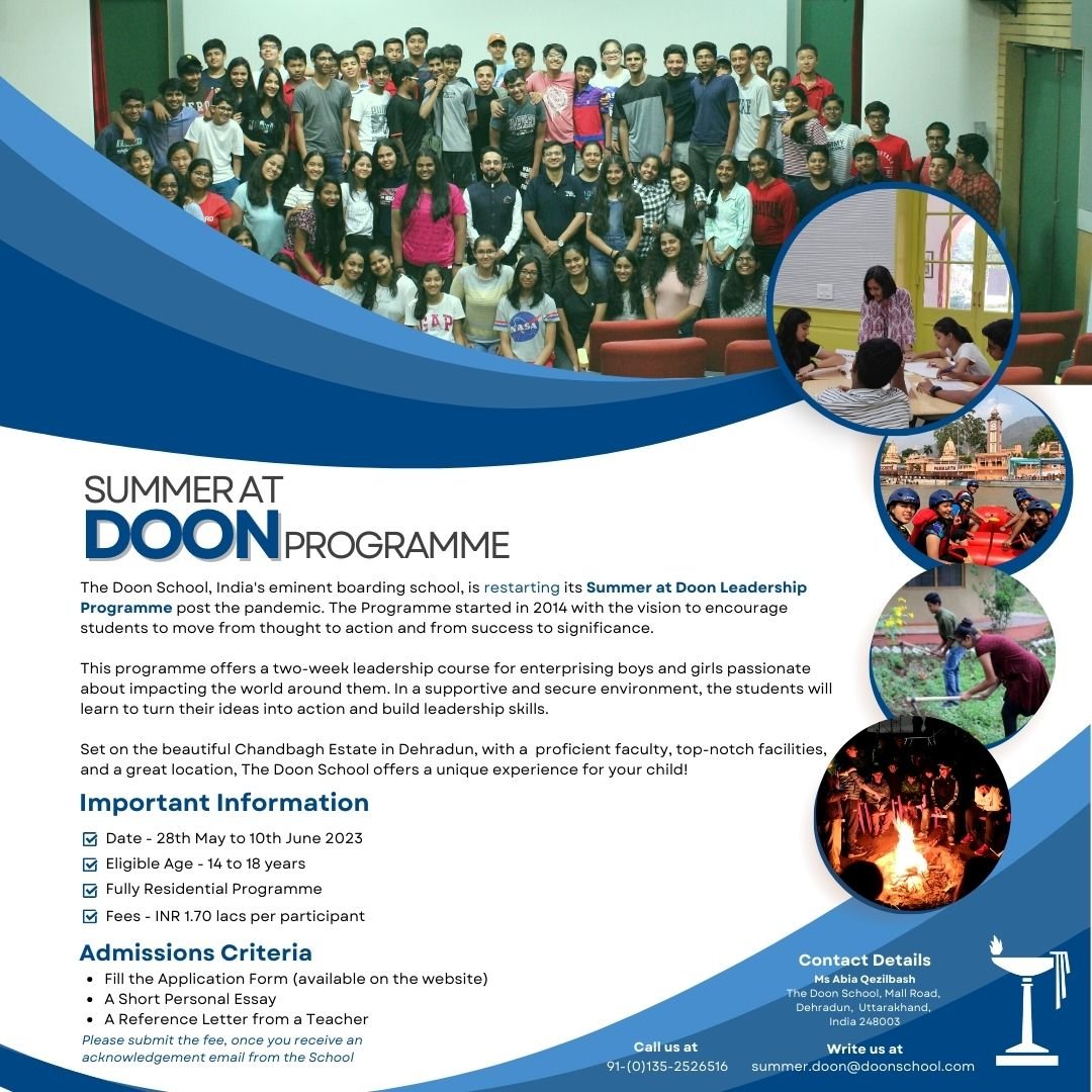Summer at Doon Leadership Programme 2023
28th May to 10th June 2023

Contact Us: 
Ms Abia Qezilbash
Email Id - summer.doon@doonschool.com
Phone No -  91-(0)135-2526516

#TheDoonSchool #BoardingSchool #SummerAtDoon #LeadershipProgramme #SummerProgramme #ResidentialProgramme