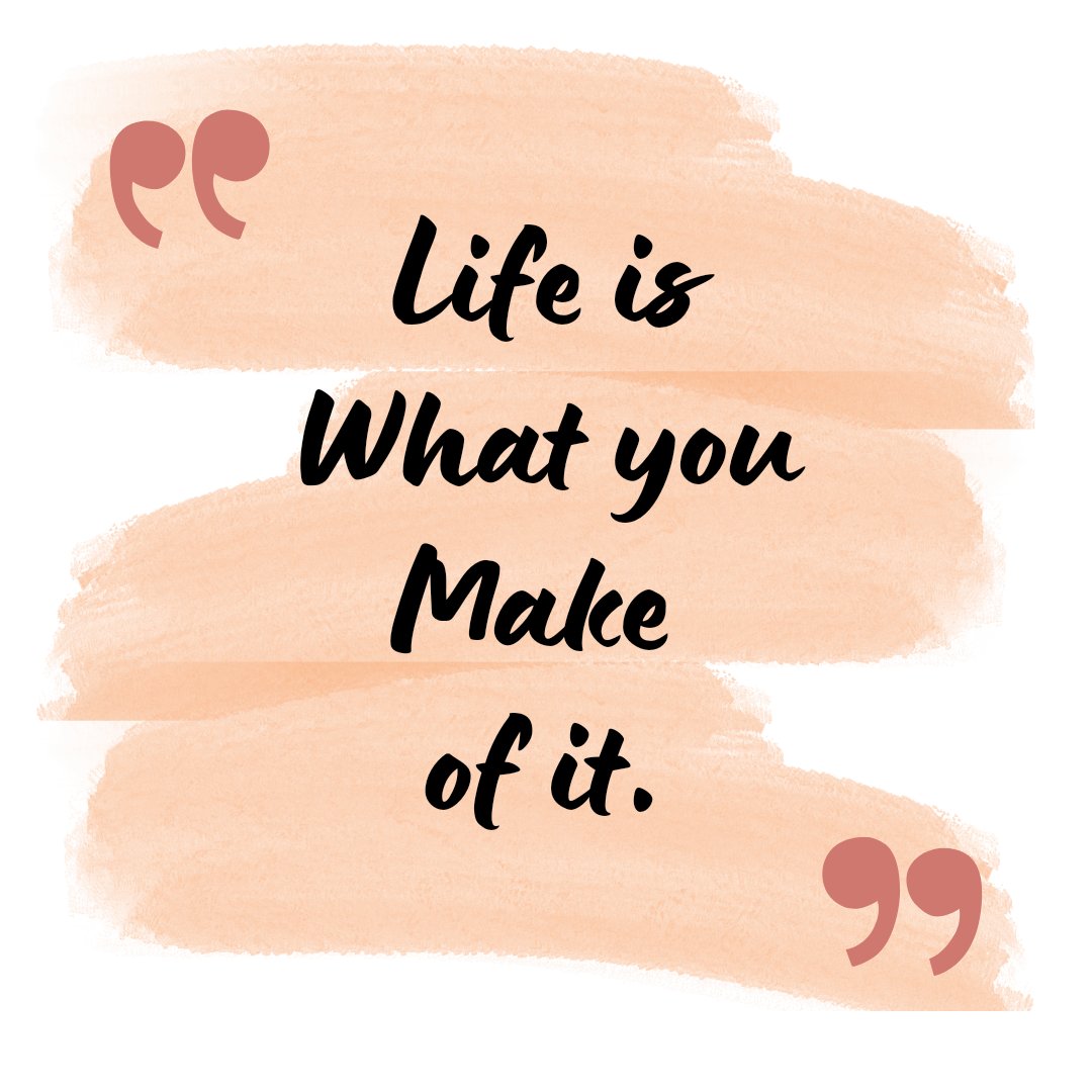 Life is what you make it

#Motivation 
#morningmotivation