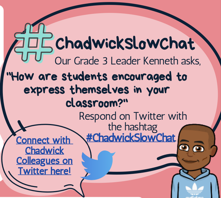 February's #ChadwickSlowChat comes from our Grade 3 Leader Kenneth.

"How are students encouraged to express themselves in your classroom?"

<a href="/levi_allison42/">𝕃𝕖𝕧𝕚 𝔸𝕝𝕝𝕚𝕤𝕠𝕟 ✨</a> <a href="/alyssasmith727/">Alyssa Smith</a> <a href="/ninadelcarmen98/">ninadelc</a> <a href="/JaneAChae/">Jane Chae</a> <a href="/muano_tshivhase/">Muano Tshivhase</a> @yhgrace <a href="/ms_suepark/">Sue Park</a> <a href="/pamcee101/">Pam Castillo</a> <a href="/MelissaBurnell4/">Dr. Melissa Burnell</a> @OlsonSKelly