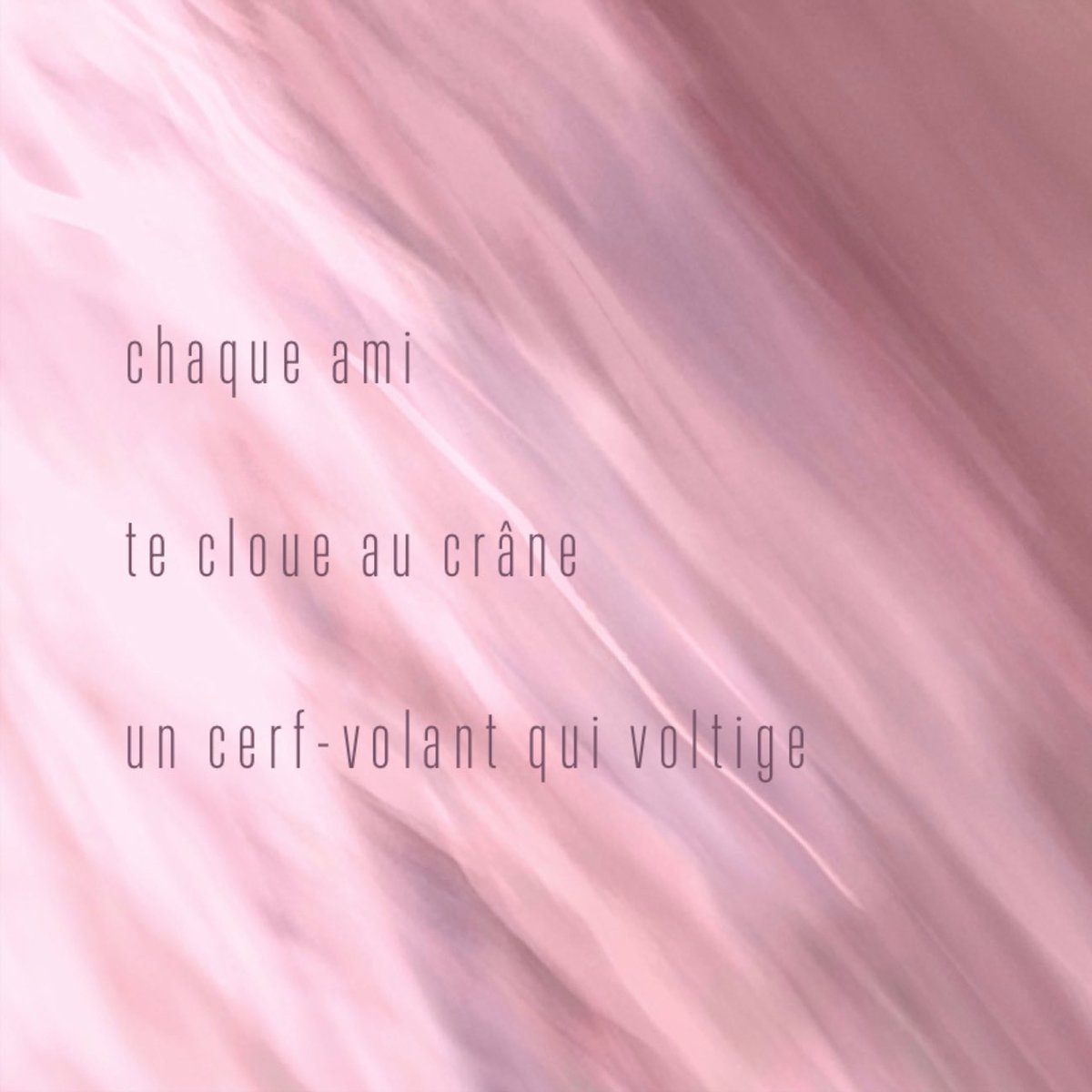 …

 chaque ami

 te cloue au crâne

 un cerf-volant qui voltige

…

FC