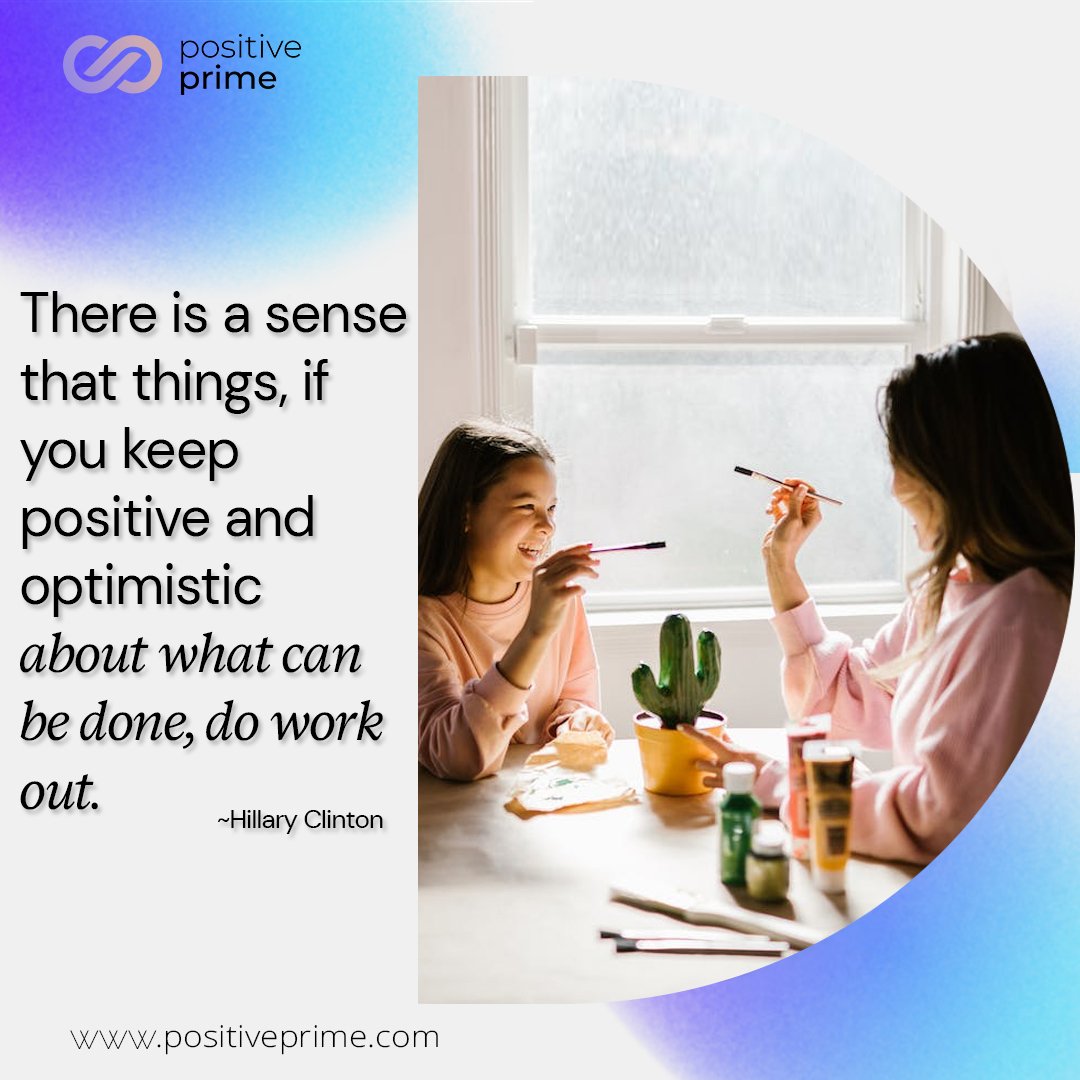 There is a sense that things if you keep positive and optimistic about what can be done, do work out.
~Hillary Clinton
Visit positiveprime.com and register to get your sessions.
instagram.com/positiveprime.… 
tiktok.com/@positiveprime…