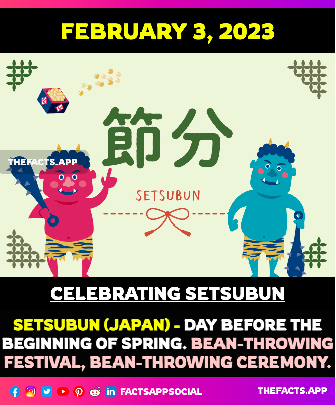factsappsocial's tweet photo. #OnThisDay #DidYouKnow #February 3: #Setsubun (#節分)(#Japan)- is the day before the beginning of #spring in the #oldcalendar in Japan. #BeanThrowing #Festival, #Ceremony. Please Like,Follow and Retweet. #tsuina
(#追儺) #mamemaki (#豆撒き)
https://t.co/rUU4jcKGdL https://t.co/CP2ECnYqRP