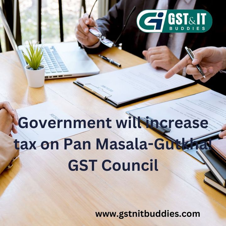 gst_itbuddies's tweet image. Government will increase tax on Pan Masala-Gutkha! GST Council . #govtofindia #section206  #tds #gst #taxseason #incometax #india #bookkeeping #digitalindia #accounting  gstnitbuddies.com