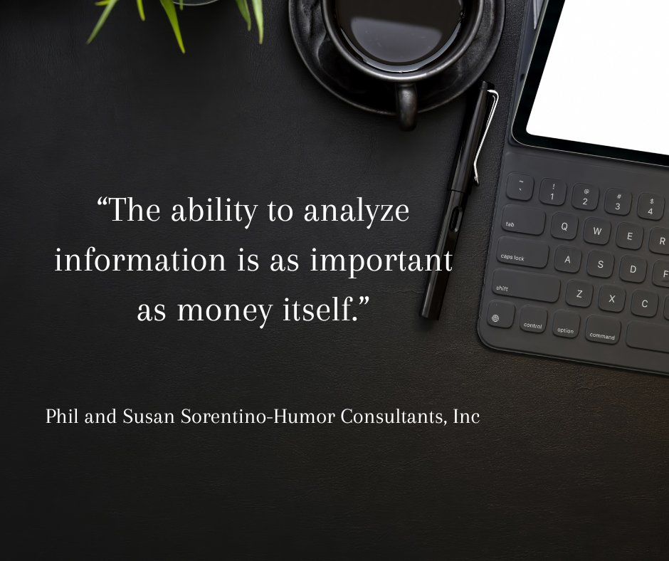 “The ability to analyze information is as important as money itself.”