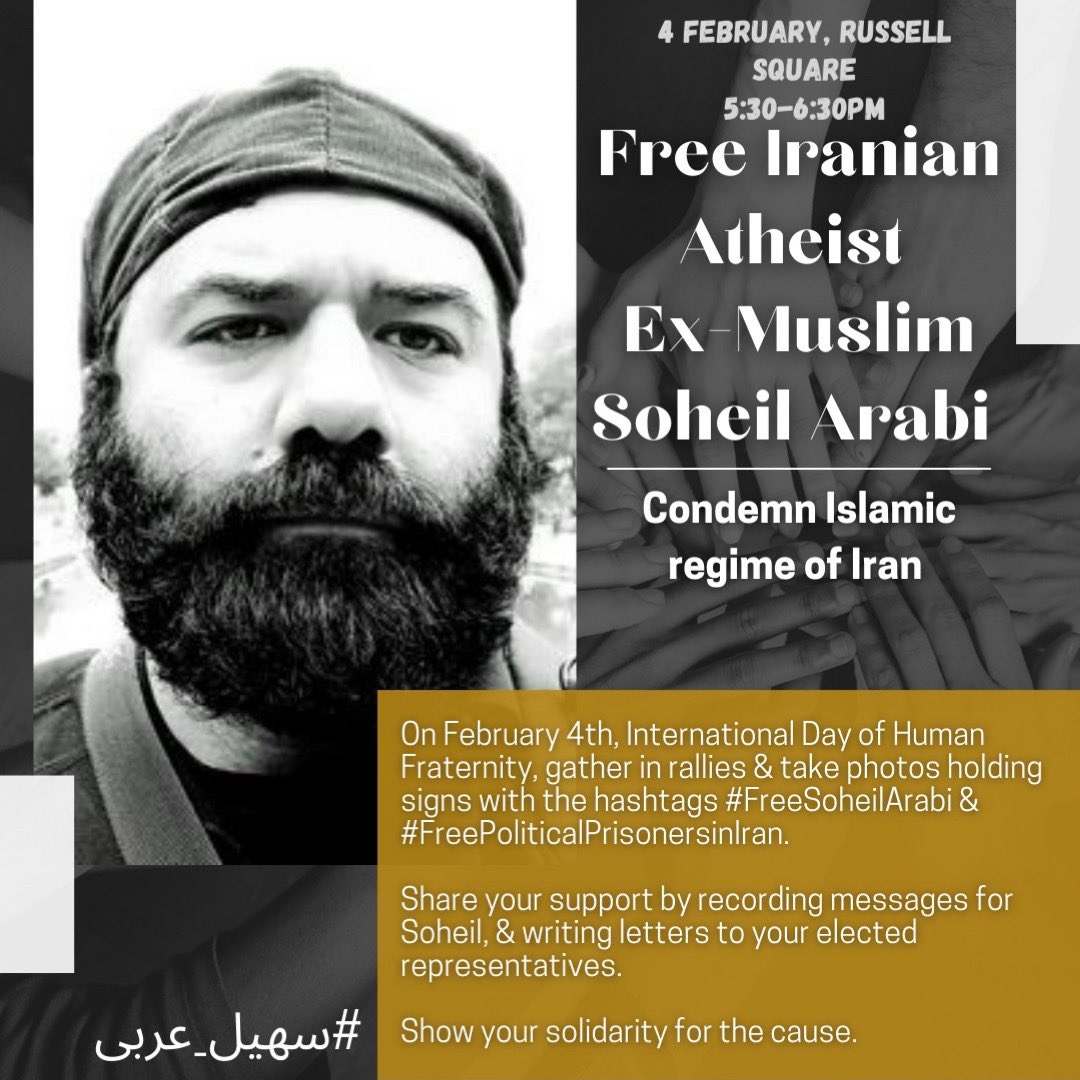 MaryamNamazie's tweet photo. On Feb 4 Intl day of human fraternity, 40
#exMuslim #atheist #secular groups rally to condemn #Islamic regime of #Iran’s arrest of #SoheilArabi &amp; protestors &amp; demand #FreeSoheil #FreePoliticalPrisonersinIran across globe

In London, 5:30pm, Russell Square

https://t.co/DR0aTwHoXX https://t.co/QpKaXiuXfm
