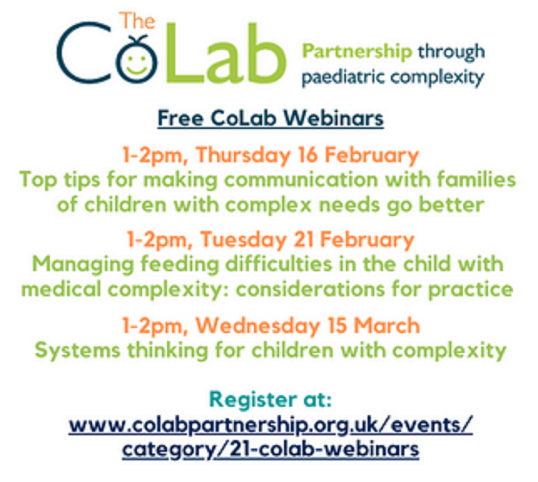 Col_Partnership's tweet photo. FREE CoLab webinars 
16/2 - Communication with families
21/2 - Managing feeding difficulties
15/3 - Systems thinking
Register in advance at: https://t.co/s8DJa21CBO
@BACD_tweets @CommChildHealth @TheAPPMuk @PICSociety @RCPCHtweets @BPNA_org @tweets_TNC @rcgp please RT https://t.co/IJKHCsbXLj