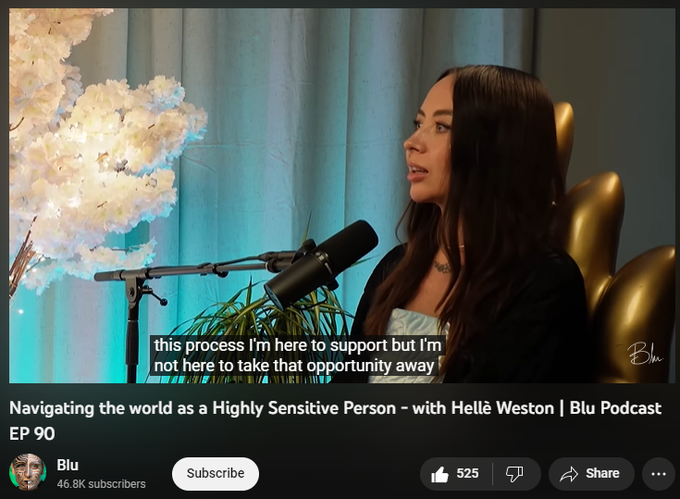 Navigating the world as a Highly Sensitive Person - with Hellè Weston | Blu Podcast EP 90
https://www.youtube.com/watch?v=loveIMWxlRw&t=734s
8,759 views  1 Feb 2023
Highly Sensitive People (HSPs), or Empaths, are those that have increased sensitive to emotion & information - they are simply picking up on more than most people. Hellè Weston is an HSP who has learned to navigate the world using her sensitivity as a gift. She is a breathwork facilitator and channel who works with high profile individuals. Today, she shares how to identify if you're an HSP, how to handle being an HSP, and taking care of your energetic hygiene. She shares her advice for setting boundaries, expanding self worth, and releasing comparison. 

=== 
Timestamps:
0:00 Intro
6:30 What is an HSP
12:14 Processing other's Emotions
23:02 Can You Become an HSP?
32:54 Self Care & Energetic Hygiene 
48:34 Boundaries & Empathy 
59:48 Inherent Worthiness 
1:18:18 The Social Media Veil 
1:25:10 Conclusion
===

Hellè Weston: