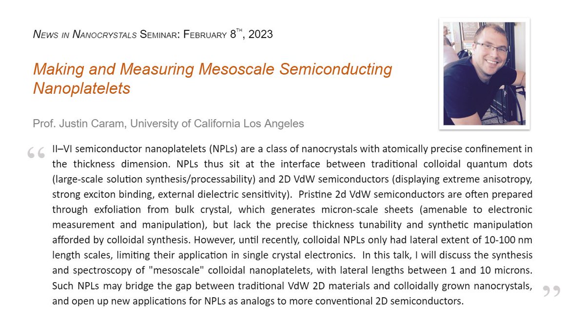 News in Nanocrystals Seminar (@ninc_seminar) on Twitter photo Come next Wednesday, Feb 8th for our first talk of the season from Prof. Justin Caram (@jrcaram) of <a href="/uclachem/">UCLA Chem & Biochem</a> on Making and Measuring Mesoscale Semiconducting Nanoplatelets!
The Zoom opens at 8am PDT/11 am EDT/5pm CET/9:30pm IST. Register at lnkd.in/dY3mTRZP Come next Wednesday, Feb 8th for our first talk of the season from Prof. Justin Caram (@jrcaram) of <a href="/uclachem/">UCLA Chem & Biochem</a> on Making and Measuring Mesoscale Semiconducting Nanoplatelets!
The Zoom opens at 8am PDT/11 am EDT/5pm CET/9:30pm IST. Register at lnkd.in/dY3mTRZP