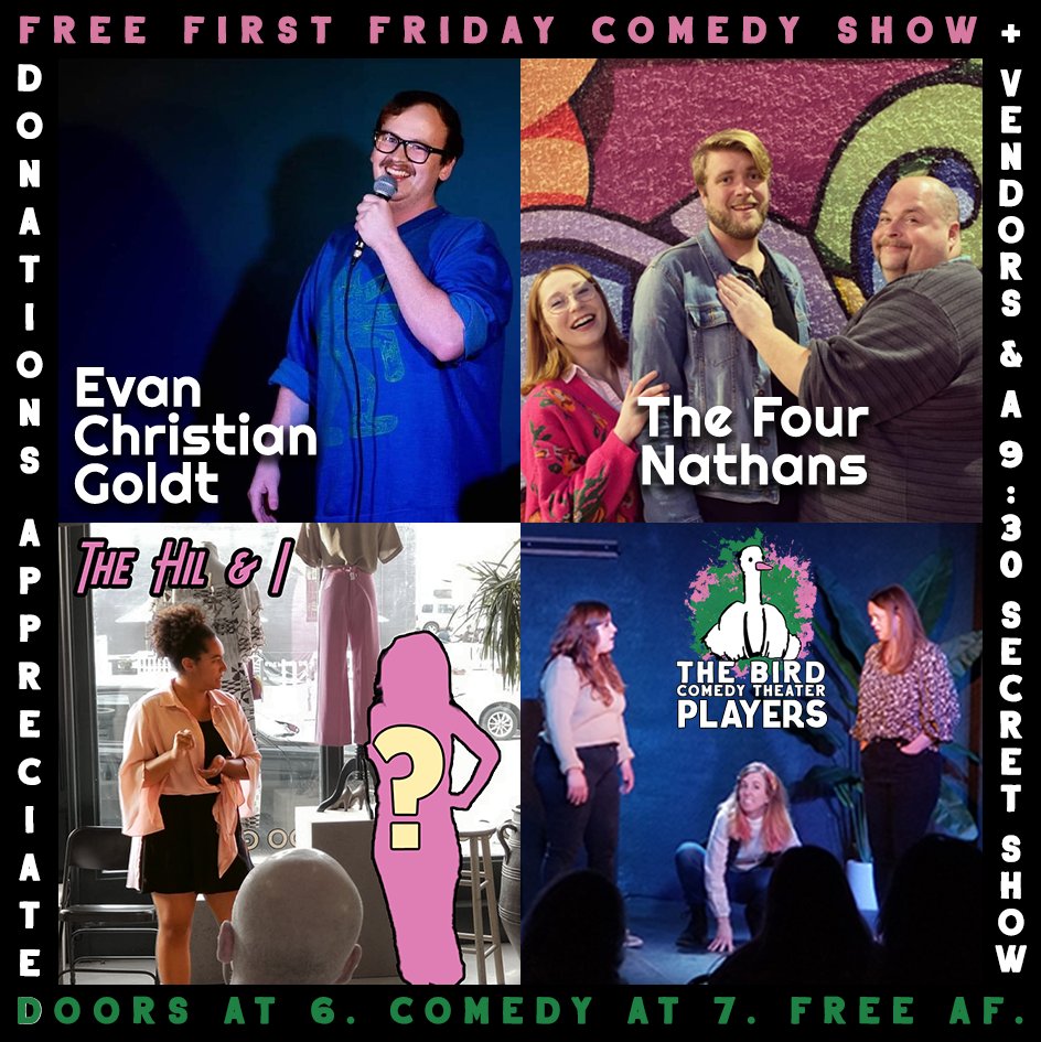 Tonight at The Bird, it's Free First Friday Comedy

Laugh at free comedy from:

Evan Christian Goldt | The Four Nathans | The Hil &amp; I | The Bird Comedy Theater Players

Doors at 6. Comedy at 7. Secret Comedy at 9:30.

Donations Appreciated. Free AF.

TheBirdKC.com