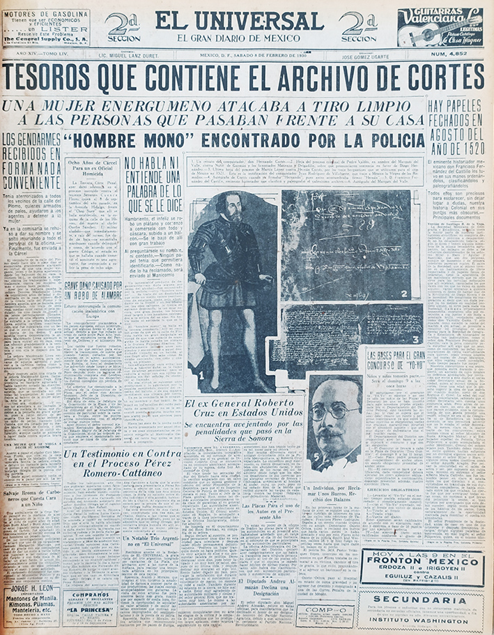 “Tesoros que contiene el archivo de Cortés” 

A través de la Sociedad Mexicana de Geografía y Estadística, el historiador Francisco Fernández del Castillo expuso sus hallazgos en el archivo personal de Hernán Cortés. #PrimerasPlanas 

AGN, Hemeroteca, El Universal, 8/2/1930.