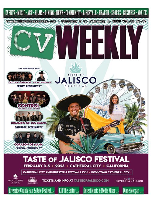 Volume 11 Issue 47 out now !! coachellavalleyweekly.com #cvweekly #tasteofjaliscofestival