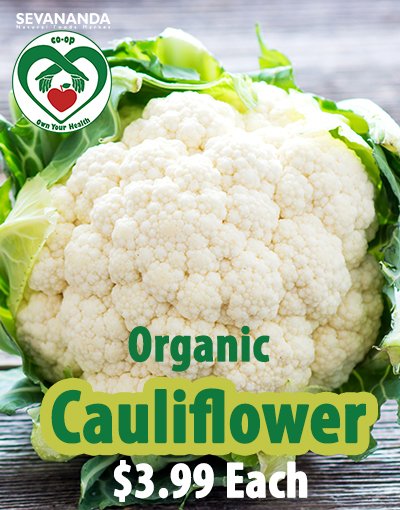 Come in to Sevananda today and get you some of our Organic Cauliflower. Serve it with some green beans and potatoes and you won’t go wrong !!!  mmm mmmm good !!!