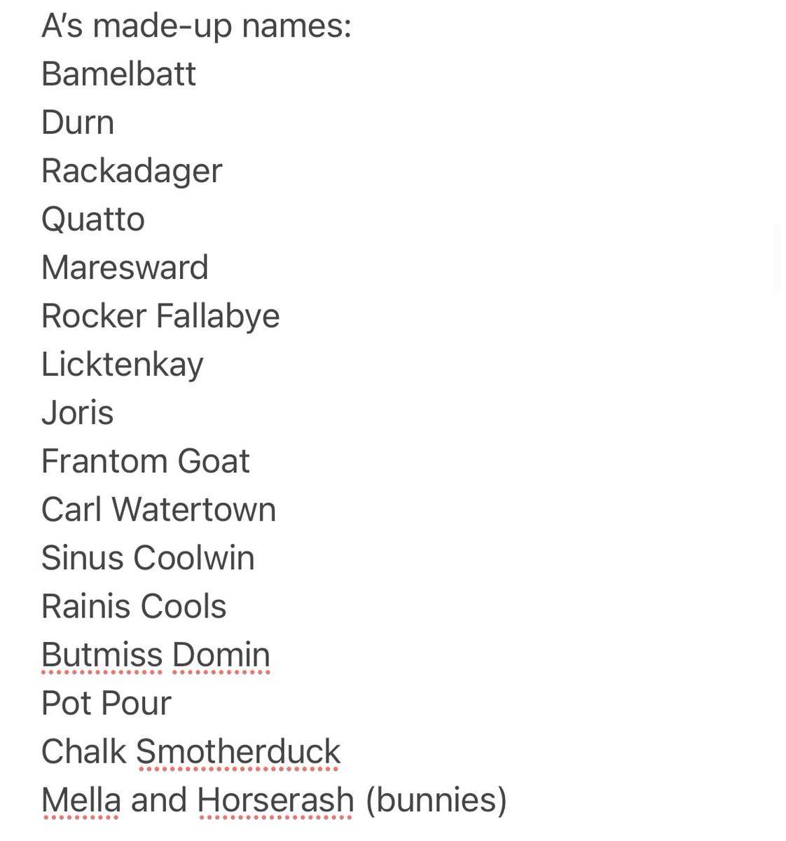 My four year old is the undisputed queen of making up names: