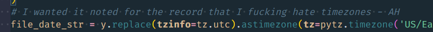 AaronMHaag's tweet photo. I stand by this code comment with my entire heart. I would rather code in assembly than have to deal with anything timezone/date related.

#webdev #timezones #python https://t.co/ppsq7ZiWQ4
