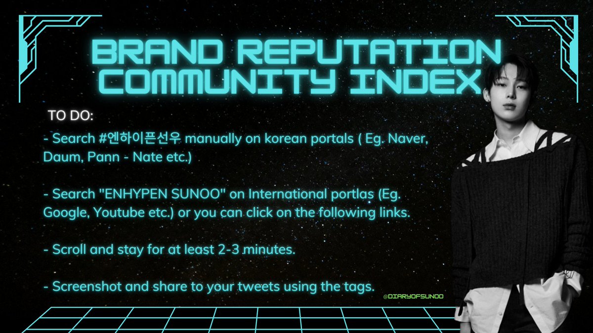 [ #SUNOO MASS SEARCH 🔎]

Naver: t.ly/dv7B
Nate: t.ly/lm7e
Daum: t.ly/my1Z
Namuwiki: t.ly/qBy_

‣ Browse &amp; stay for 2-3 minutes 
‣ Screenshot &amp; share your tweets using tags

#SunooTimeToShine
#ENHYPEN_SUNOO #엔하이픈_선우