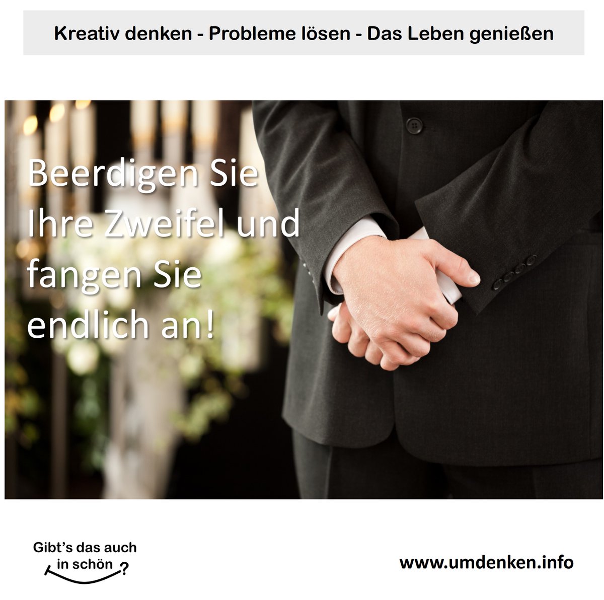 GeniesserCoach's tweet image. Beerdigen Sie Ihre Zweifel und fangen Sie endlich an!

#beerdigen #zweifel #fangen #endlich #umdenken

Kreativ denken - Probleme lösen - das Leben genießen

Gibt's das auch in schön?

umdenken.info