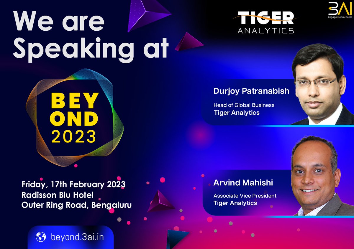 WE ARE SPEAKING AT BEYOND 2023 - beyond.3ai.in Durjoy Patranabish, Head of Global Business, Tiger Analytics Arvind Mahishi, Associate Vice President, Tiger Analytics REGISTER NOW : beyond.3ai.in/delegate-pass/ @DhanrajaniS