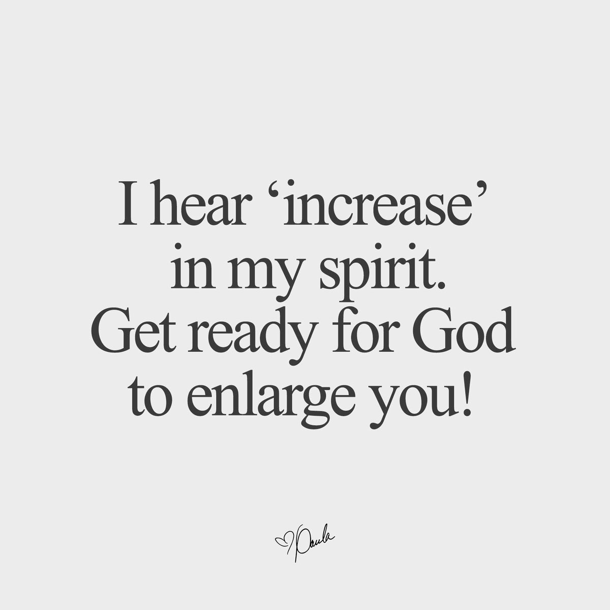 I hear 'increase' in my spirit. Get ready for God to enlarge you!