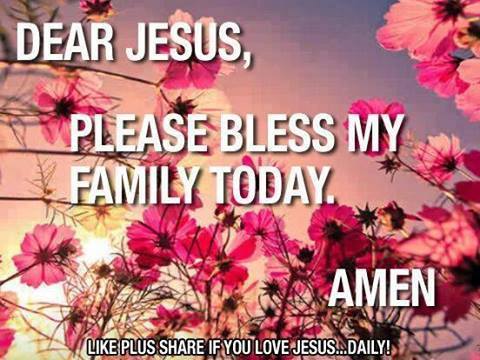 Dear Jesus, Please Bless My Family Today. Amen. @sprec61551 @soniakris13 @annamack41 @cutifyjing @shieldspink @janettxblessed @colleenitwas @nlmnewzealand @jwkanyuira1969 @joe122719joe @chosenbyloved @marilyncapps @welshpatriot74 @youthlove2 @bernade40350422